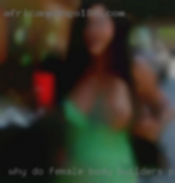 why do female body builders pussies hang out